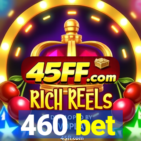460 bet